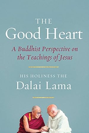 Imagen del vendedor de The Good Heart: A Buddhist Perspective on the Teachings of Jesus by Dalai Lama, His Holiness the [Paperback ] a la venta por booksXpress