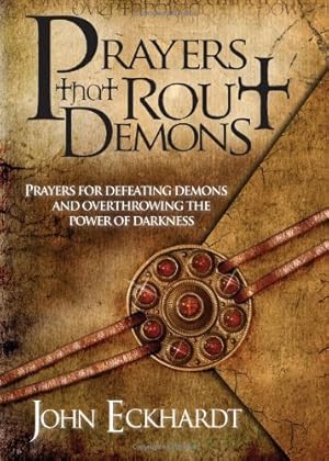 Seller image for Prayers That Rout Demons: Prayers for Defeating Demons and Overthrowing the Powers of Darkness by Eckhardt, John [Paperback ] for sale by booksXpress