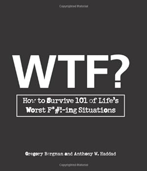Imagen del vendedor de WTF?: How to Survive 101 of Life's Worst F*#!-ing Situations by Bergman, Gregory, Haddad, Anthony W. [Paperback ] a la venta por booksXpress