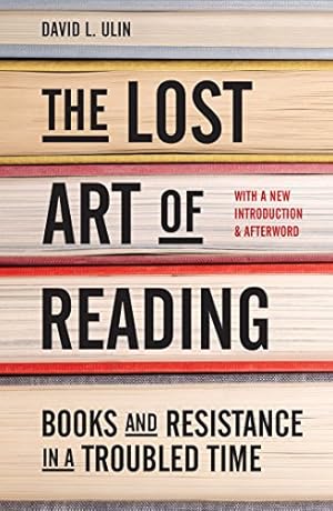 Bild des Verkufers fr The Lost Art of Reading: Books and Resistance in a Troubled Time by Ulin, David L. [Hardcover ] zum Verkauf von booksXpress