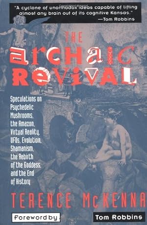 Seller image for The Archaic Revival: Speculations on Psychedelic Mushrooms, the Amazon, Virtual Reality, UFOs, Evolution, Shamanism, the Rebirth of the Goddess, and the End of History by Mckenna, Terence [Paperback ] for sale by booksXpress