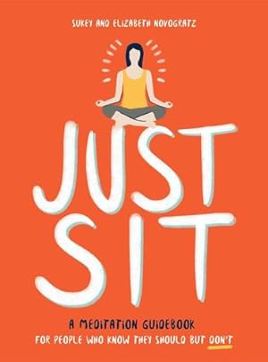 Seller image for Just Sit: A Meditation Guidebook for People Who Know They Should But Don't by Novogratz, Sukey, Novogratz, Elizabeth [Hardcover ] for sale by booksXpress