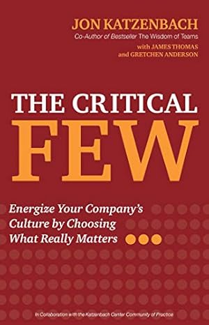 Seller image for The Critical Few: Energize Your Company's Culture by Choosing What Really Matters by Katzenbach, Jon, Thomas, James, Anderson, Gretchen [Hardcover ] for sale by booksXpress