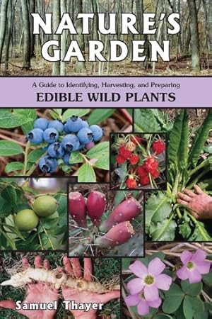 Bild des Verkufers fr Nature's Garden: A Guide to Identifying, Harvesting, and Preparing Edible Wild Plants by Thayer, Samuel [Paperback ] zum Verkauf von booksXpress