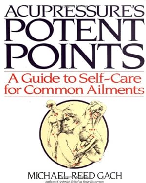 Seller image for Acupressure's Potent Points: A Guide to Self-Care for Common Ailments by Michael Reed Gach [Paperback ] for sale by booksXpress