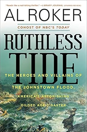 Seller image for Ruthless Tide: The Heroes and Villains of the Johnstown Flood, Americas Astonishing Gilded Age Disaster by Roker, Al [Paperback ] for sale by booksXpress