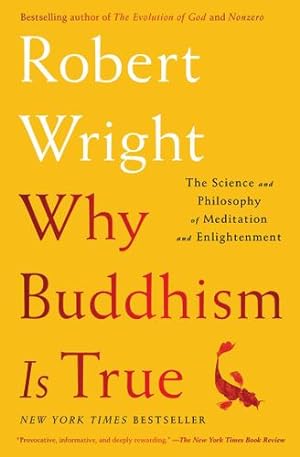 Seller image for Why Buddhism is True: The Science and Philosophy of Meditation and Enlightenment by Wright, Robert [Paperback ] for sale by booksXpress
