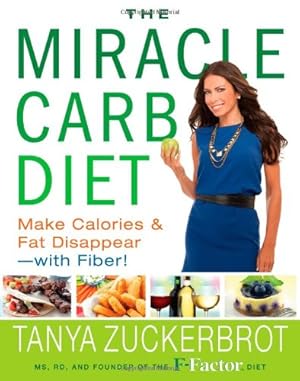Seller image for The Miracle Carb Diet: Make Calories and Fat Disappear--with Fiber! by Zuckerbrot, Tanya [Hardcover ] for sale by booksXpress