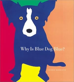 Seller image for Why Is Blue Dog Blue? by Rodrigue, George, Goldstone, Bruce [Hardcover ] for sale by booksXpress