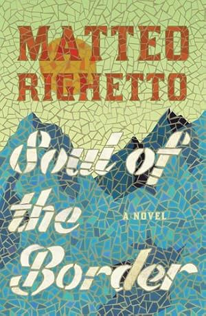 Seller image for Soul of the Border: A Novel by Righetto, Matteo [Hardcover ] for sale by booksXpress