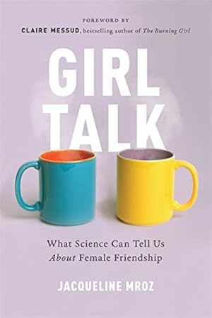 Imagen del vendedor de Girl Talk: What Science Can Tell Us About Female Friendship by Mroz, Jacqueline [Paperback ] a la venta por booksXpress