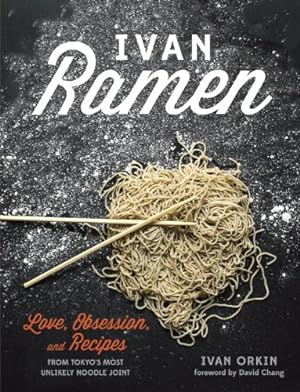 Imagen del vendedor de Ivan Ramen: Love, Obsession, and Recipes from Tokyo's Most Unlikely Noodle Joint by Orkin, Ivan, Ying, Chris [Hardcover ] a la venta por booksXpress
