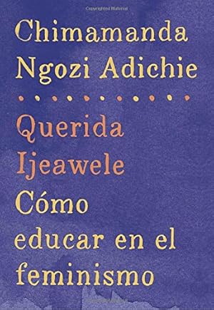 Seller image for Querida Ijeawele: Cómo educar en el feminismo: Span-lang ed of Dear Ijeawele, or A Feminist Manifesto in Fifteen Suggestions (Spanish Edition) by Adichie, Chimamanda Ngozi [Paperback ] for sale by booksXpress