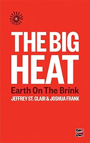 Image du vendeur pour The Big Heat: Earth on the Brink (Counterpunch) by St. Clair, Jeffrey, Frank, Joshua [Paperback ] mis en vente par booksXpress