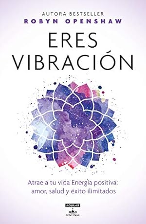 Seller image for Eres vibración / Vibe : Unlock the Energetic Frequencies of Limitless Health, Love & Success (Spanish Edition) [Soft Cover ] for sale by booksXpress