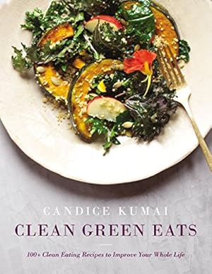 Image du vendeur pour Clean Green Eats: 100+ Clean-Eating Recipes to Improve Your Whole Life by Kumai, Candice [Hardcover ] mis en vente par booksXpress