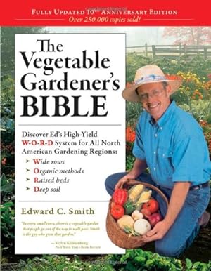 Seller image for The Vegetable Gardener's Bible, 2nd Edition: Discover Ed's High-Yield W-O-R-D System for All North American Gardening Regions: Wide Rows, Organic Methods, Raised Beds, Deep Soil by Smith, Edward C. [Paperback ] for sale by booksXpress