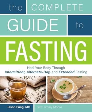 Seller image for The Complete Guide to Fasting: Heal Your Body Through Intermittent, Alternate-Day, and Extended Fasting by Moore, Jimmy, Fung, Dr. Jason [Paperback ] for sale by booksXpress