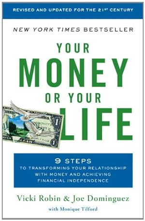 Seller image for Your Money or Your Life: 9 Steps to Transforming Your Relationship with Money and Achieving Financial Independence: Fully Revised and Updated for 2018 by Robin, Vicki, Dominguez, Joe, Mr. Money Mustache [Paperback ] for sale by booksXpress