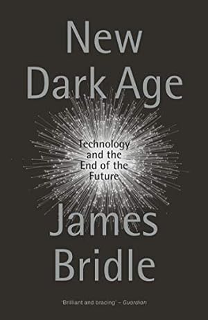 Image du vendeur pour New Dark Age: Technology and the End of the Future by Bridle, James [Paperback ] mis en vente par booksXpress