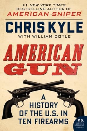 Imagen del vendedor de American Gun: A History of the U.S. in Ten Firearms (P.S.) by Kyle, Chris, Doyle, William [Paperback ] a la venta por booksXpress