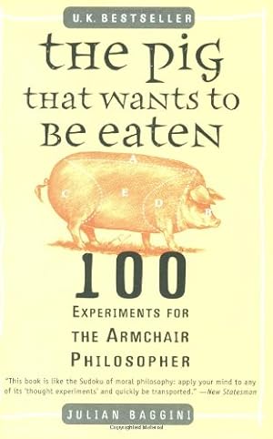 Immagine del venditore per The Pig That Wants to Be Eaten: 100 Experiments for the Armchair Philosopher by Baggini, Julian [Paperback ] venduto da booksXpress