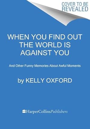 Seller image for When You Find Out the World Is Against You: And Other Funny Memories About Awful Moments by Oxford, Kelly [Paperback ] for sale by booksXpress