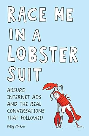 Immagine del venditore per Race Me in a Lobster Suit: Absurd Internet Ads and the Real Conversations that Followed by Mahon, Kelly [Paperback ] venduto da booksXpress