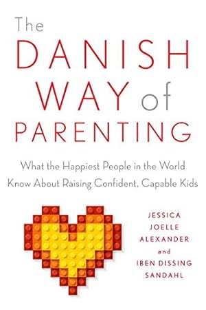 Seller image for The Danish Way of Parenting: What the Happiest People in the World Know About Raising Confident, Capable Kids by Alexander, Jessica Joelle, Sandahl, Iben [Paperback ] for sale by booksXpress