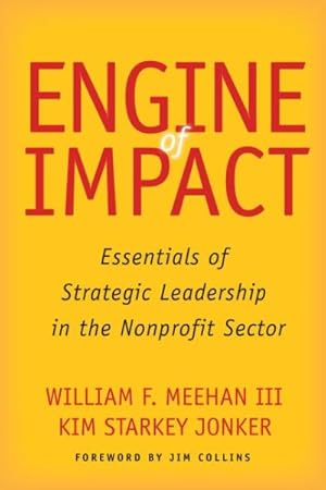 Bild des Verkufers fr Engine of Impact : Essentials of Strategic Leadership in the Nonprofit Sector zum Verkauf von GreatBookPrices