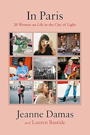 Seller image for In Paris: 20 Women on Life in the City of Light by Damas, Jeanne, Bastide, Lauren [Hardcover ] for sale by booksXpress