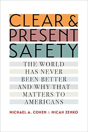 Seller image for Clear and Present Safety: The World Has Never Been Better and Why That Matters to Americans by Cohen, Michael A., Zenko, Micah [Hardcover ] for sale by booksXpress