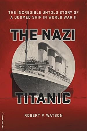 Seller image for The Nazi Titanic: The Incredible Untold Story of a Doomed Ship in World War II by Watson, Robert P. [Paperback ] for sale by booksXpress