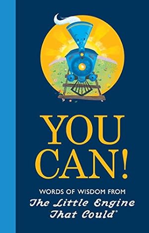 Seller image for You Can!: Words of Wisdom from the Little Engine That Could by Piper, Watty, Hart, Charlie [Hardcover ] for sale by booksXpress