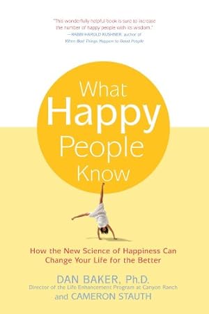 Seller image for What Happy People Know: How the New Science of Happiness Can Change Your Life for the Better by Baker Ph.D., Dan, Stauth, Cameron [Paperback ] for sale by booksXpress