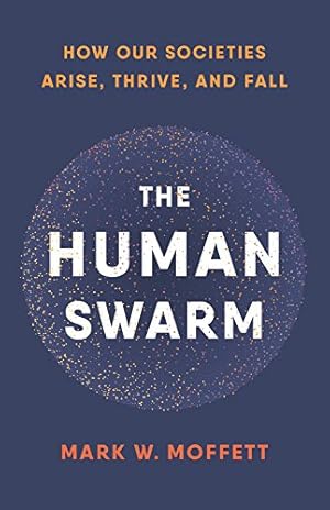 Immagine del venditore per The Human Swarm: How Our Societies Arise, Thrive, and Fall by Moffett, Mark W. [Hardcover ] venduto da booksXpress