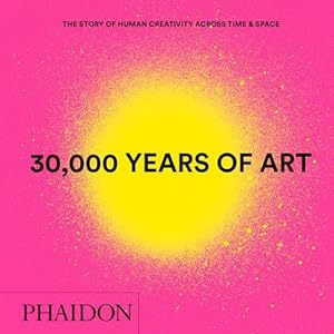 Image du vendeur pour 30,000 Years of Art : The Story of Human Creativity across Time and Space (mini format - includes 600 of the worlds greatest works) by Phaidon Editors [Hardcover ] mis en vente par booksXpress