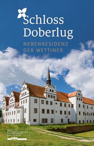 Bild des Verkufers fr Schloss Doberlug : Nebenresidenz der Wettiner / Stefanie Leibetseder zum Verkauf von ralfs-buecherkiste