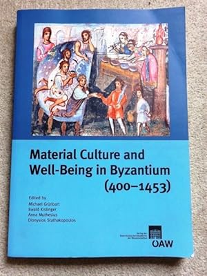 Material Culture and Well-Being in Byzantium (400-1453): Proceedings of the International Confere...