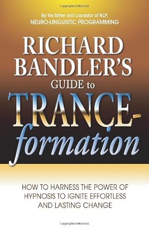 Seller image for Richard Bandler's Guide to Trance-formation: How to Harness the Power of Hypnosis to Ignite Effortless and Lasting Change by Bandler, Richard [Paperback ] for sale by booksXpress