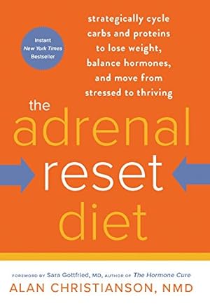 Bild des Verkufers fr The Adrenal Reset Diet: Strategically Cycle Carbs and Proteins to Lose Weight, Balance Hormones, and Move from Stressed to Thriving by Christianson NMD, Alan [Paperback ] zum Verkauf von booksXpress