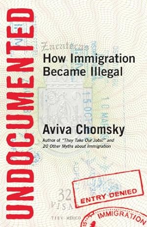 Seller image for Undocumented: How Immigration Became Illegal by Chomsky, Aviva [Paperback ] for sale by booksXpress