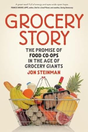 Image du vendeur pour Grocery Story: The Promise of Food Co-ops in the Age of Grocery Giants by Steinman, Jon [Paperback ] mis en vente par booksXpress