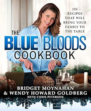 Imagen del vendedor de The Blue Bloods Cookbook: 120 Recipes That Will Bring Your Family to the Table by Goldberg, Wendy Howard, Moynahan, Bridget [Hardcover ] a la venta por booksXpress