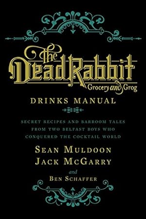 Imagen del vendedor de The Dead Rabbit Drinks Manual: Secret Recipes and Barroom Tales from Two Belfast Boys Who Conquered the Cocktail World by Muldoon, Sean, McGarry, Jack, Schaffer, Ben [Hardcover ] a la venta por booksXpress