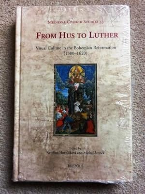 From Hus to Luther: Visual Culture in the Bohemian Reformation (1380-1620) (Medieval Church Studies)