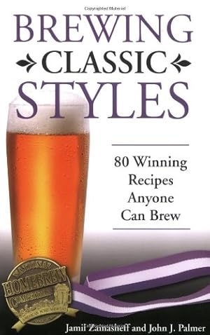 Bild des Verkufers fr Brewing Classic Styles: 80 Winning Recipes Anyone Can Brew by Jamil Zainasheff, John Palmer [Paperback ] zum Verkauf von booksXpress