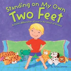 Imagen del vendedor de Standing on My Own Two Feet: A Child's Affirmation of Love in the Midst of Divorce by Schmitz, Tamara [Hardcover ] a la venta por booksXpress