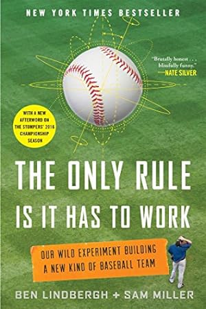 Imagen del vendedor de The Only Rule Is It Has to Work: Our Wild Experiment Building a New Kind of Baseball Team [Includes a New Afterword] by Lindbergh, Ben, Miller, Sam [Paperback ] a la venta por booksXpress