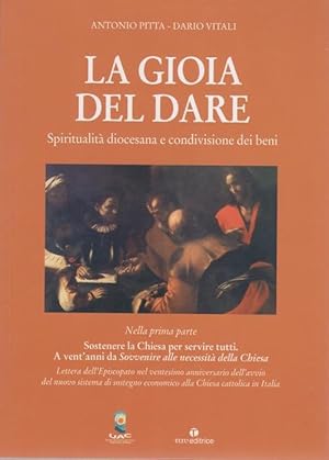 Imagen del vendedor de La gioia del dare: spiritualit diocesana e condivisione dei beni.: Nella prima parte: Sostenere la Chiesa per servire tutti. A vent'anni da Sovvenire alle necessit della Chiesa. Lettera dell'Episcopato nel ventesimo anniversario dell'avvio del nuovo sistema di sostegno economico alla Chiesa cattolica in Italia"Edizione fuori commercio. Quaderni annuali."Unione apostolica del clero; [2]. a la venta por Studio Bibliografico Adige